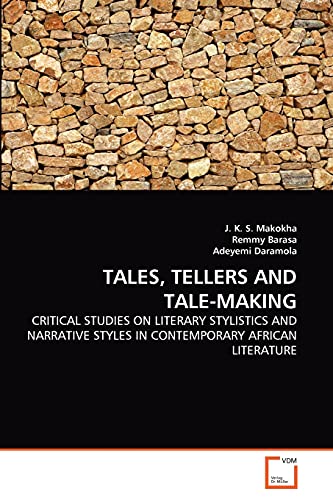 TALES, TELLERS AND TALE-MAKING: CRITICAL STUDIES ON LITERARY STYLISTICS AND NARRATIVE STYLES IN CONTEMPORARY AFRICAN LITERATURE von VDM Verlag